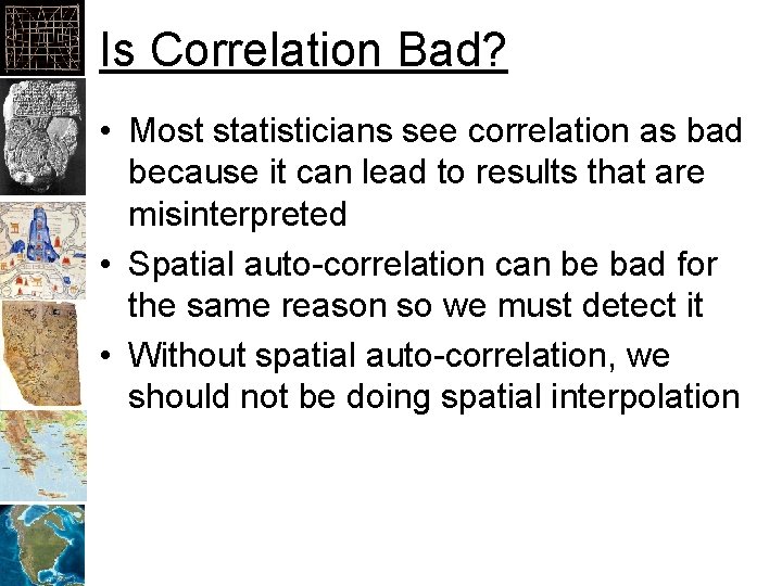 Is Correlation Bad? • Most statisticians see correlation as bad because it can lead