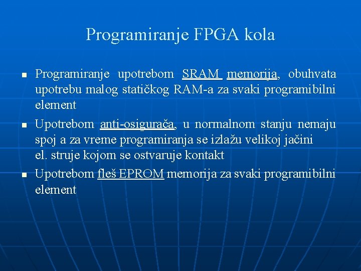 Programiranje FPGA kola n n n Programiranje upotrebom SRAM memorija, obuhvata upotrebu malog statičkog