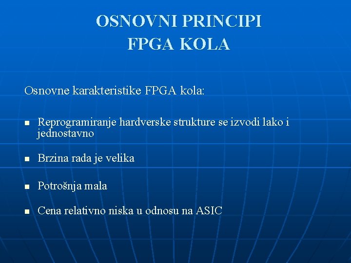 OSNOVNI PRINCIPI FPGA KOLA Osnovne karakteristike FPGA kola: n Reprogramiranje hardverske strukture se izvodi