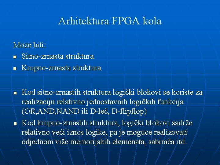 Arhitektura FPGA kola Moze biti: n Sitno-zrnasta struktura n Krupno-zrnasta struktura n n Kod