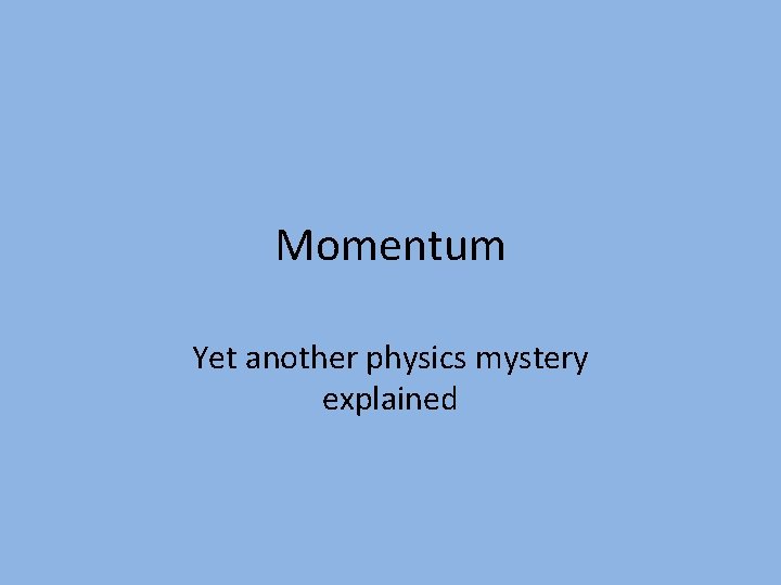 Momentum Yet another physics mystery explained 