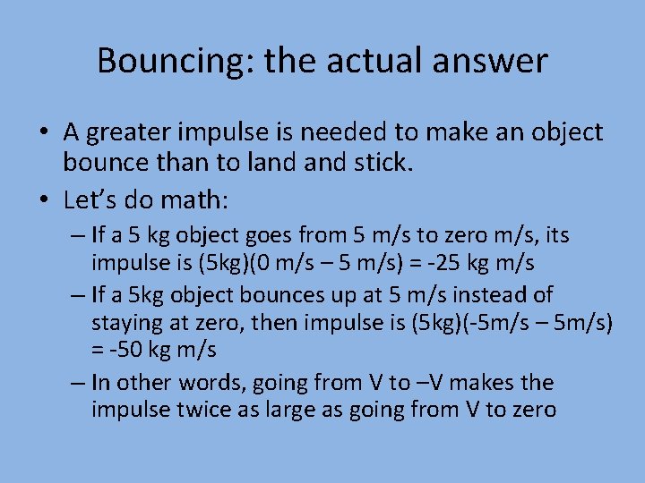 Bouncing: the actual answer • A greater impulse is needed to make an object