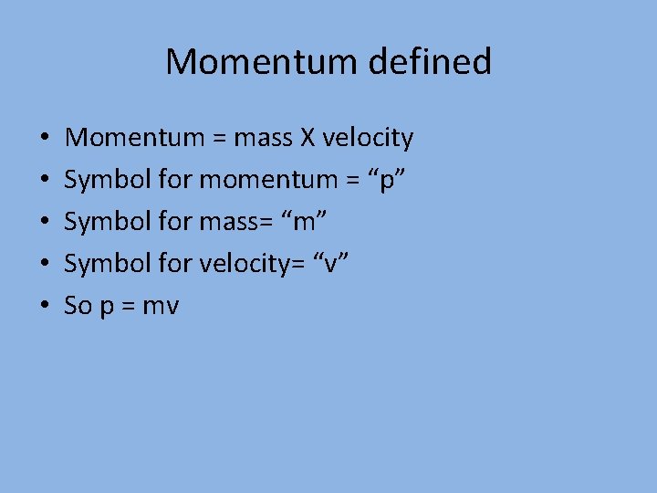 Momentum defined • • • Momentum = mass X velocity Symbol for momentum =