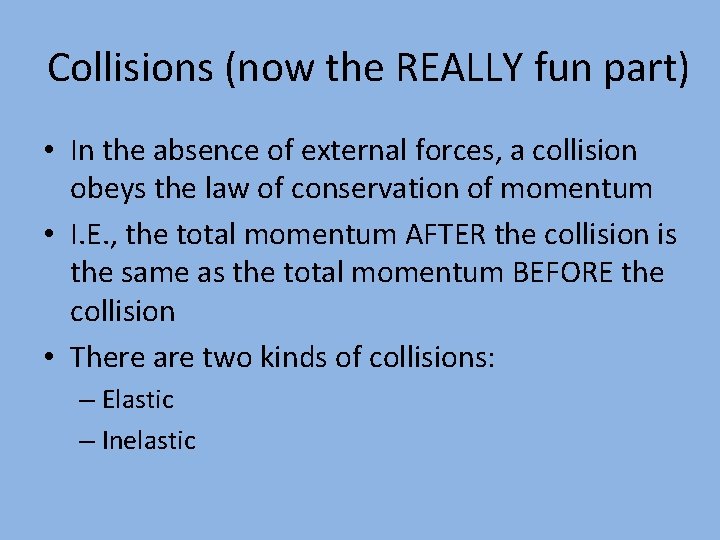 Collisions (now the REALLY fun part) • In the absence of external forces, a