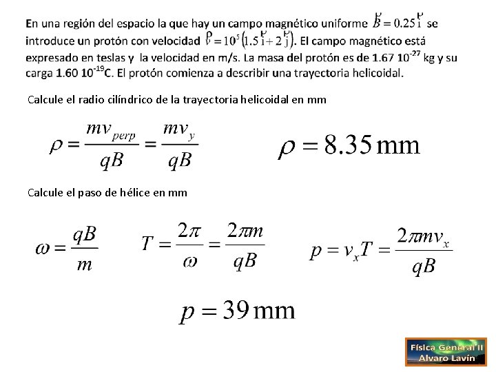 Calcule el radio cilíndrico de la trayectoria helicoidal en mm Calcule el paso de