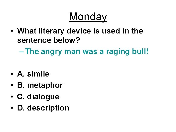 Monday • What literary device is used in the sentence below? – The angry