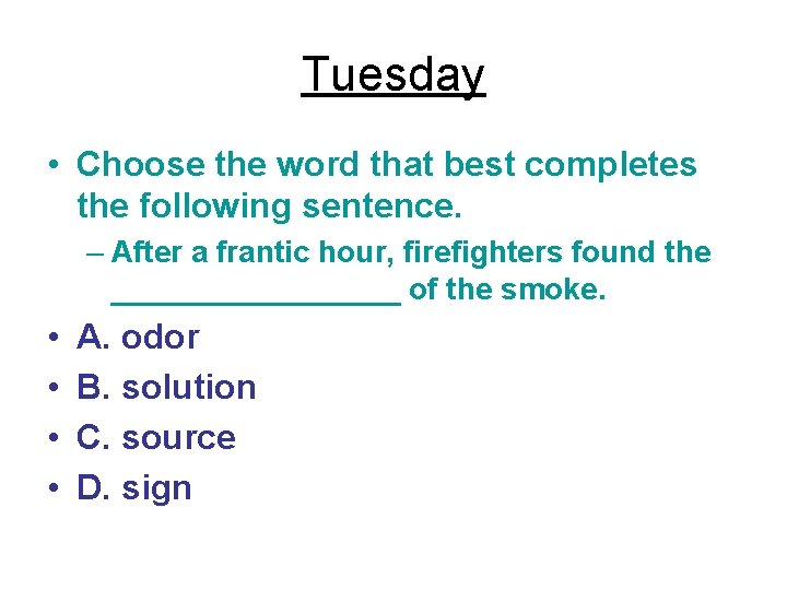 Tuesday • Choose the word that best completes the following sentence. – After a