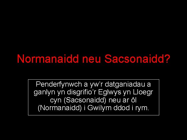Normanaidd neu Sacsonaidd? Penderfynwch a yw’r datganiadau a ganlyn yn disgrifio’r Eglwys yn Lloegr