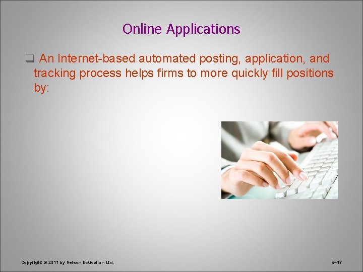 Online Applications q An Internet-based automated posting, application, and tracking process helps firms to