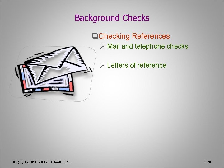 Background Checks q. Checking References Ø Mail and telephone checks Ø Letters of reference