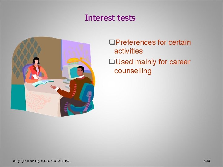 Interest tests q. Preferences for certain activities q. Used mainly for career counselling Copyright