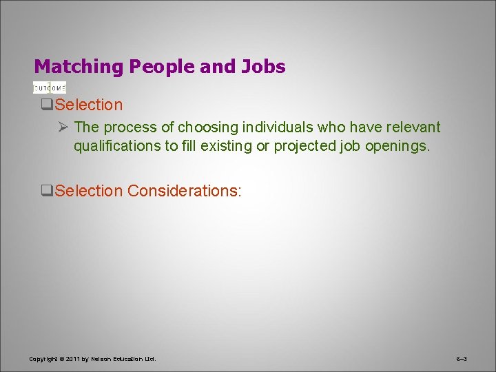 Matching People and Jobs q. Selection Ø The process of choosing individuals who have