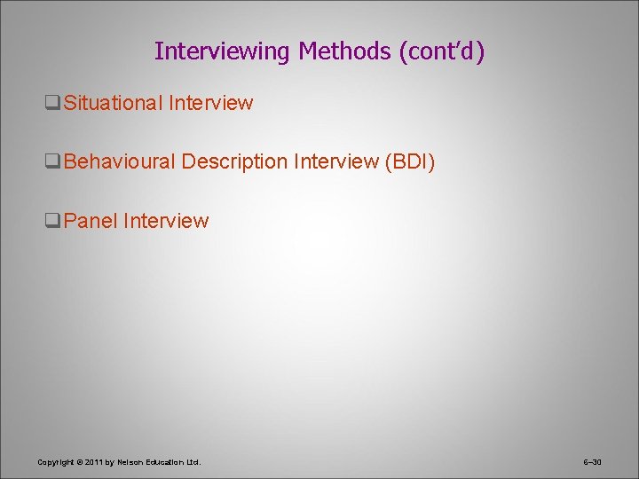 Interviewing Methods (cont’d) q. Situational Interview q. Behavioural Description Interview (BDI) q. Panel Interview