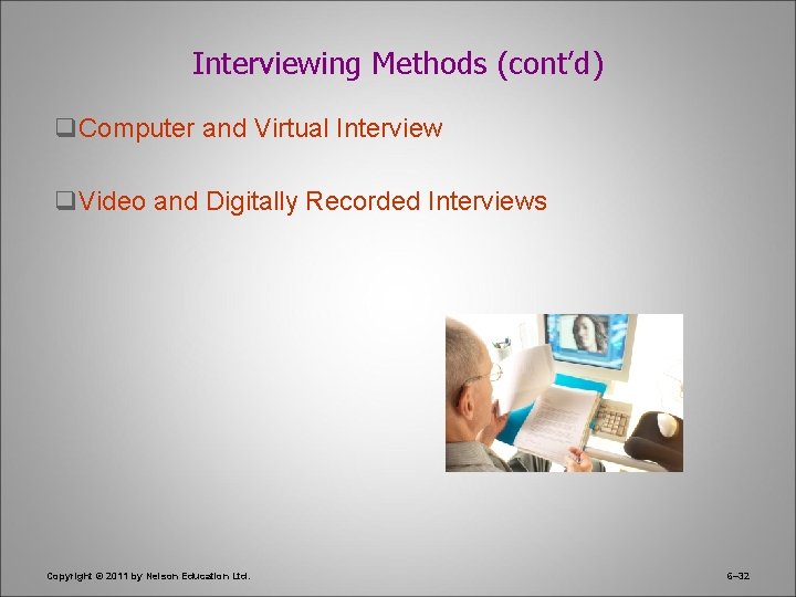 Interviewing Methods (cont’d) q. Computer and Virtual Interview q. Video and Digitally Recorded Interviews