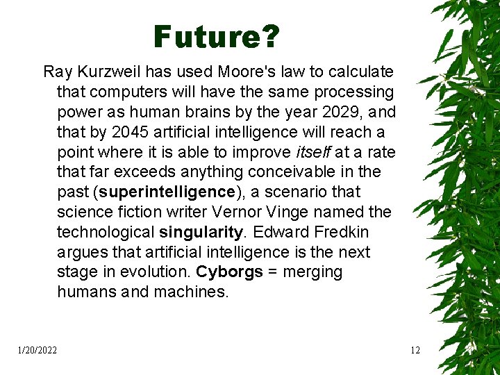 Future? Ray Kurzweil has used Moore's law to calculate that computers will have the