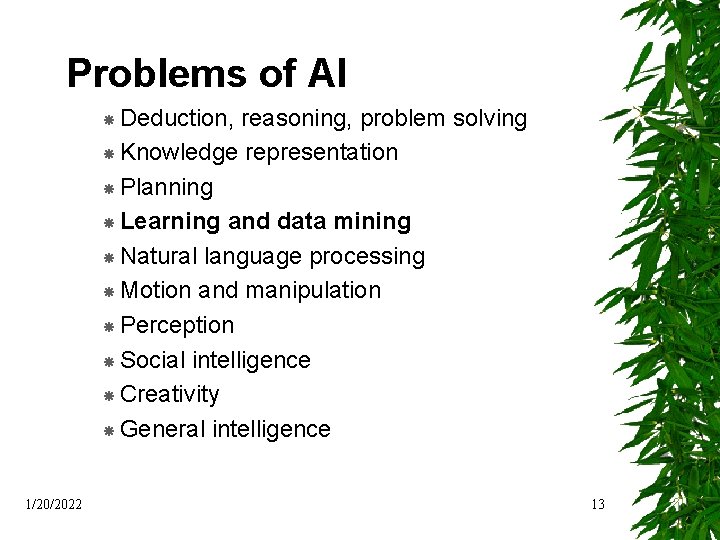 Problems of AI Deduction, reasoning, problem solving Knowledge representation Planning Learning and data mining