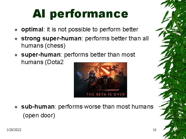 AI performance 1/20/2022 optimal: it is not possible to perform better strong super-human: performs