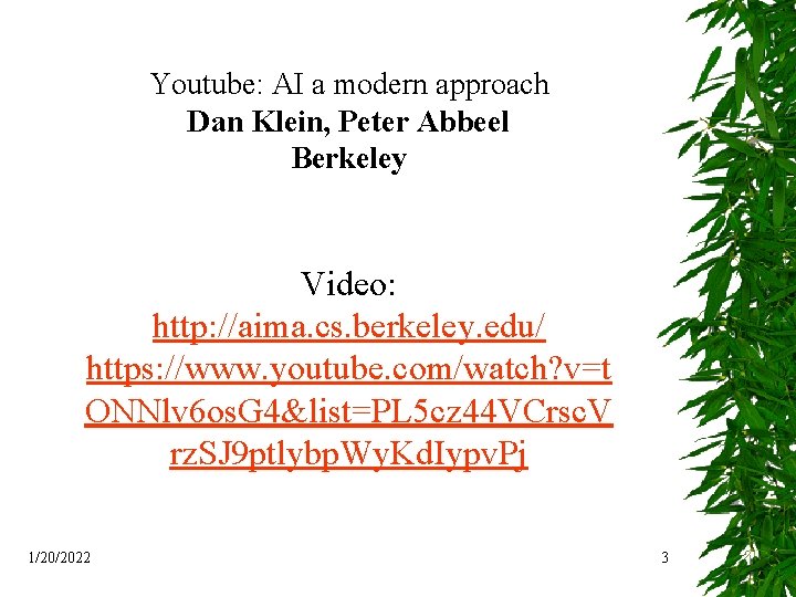 Youtube: AI a modern approach Dan Klein, Peter Abbeel Berkeley Video: http: //aima. cs.