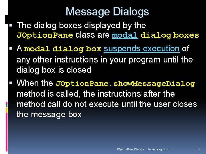 Message Dialogs The dialog boxes displayed by the JOption. Pane class are modal dialog