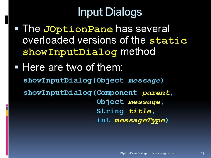 Input Dialogs The JOption. Pane has several overloaded versions of the static show. Input.