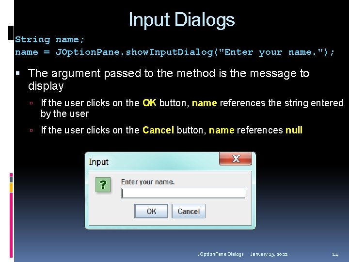Input Dialogs String name; name = JOption. Pane. show. Input. Dialog("Enter your name. ");