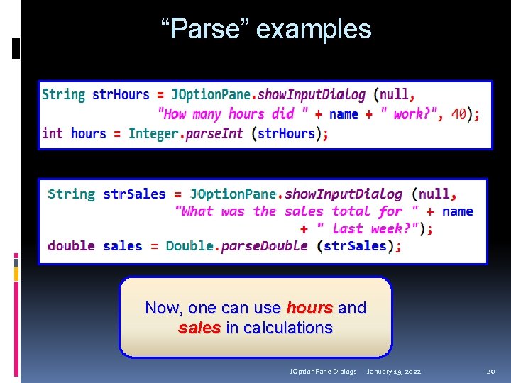 “Parse” examples Now, one can use hours and sales in calculations JOption. Pane Dialogs