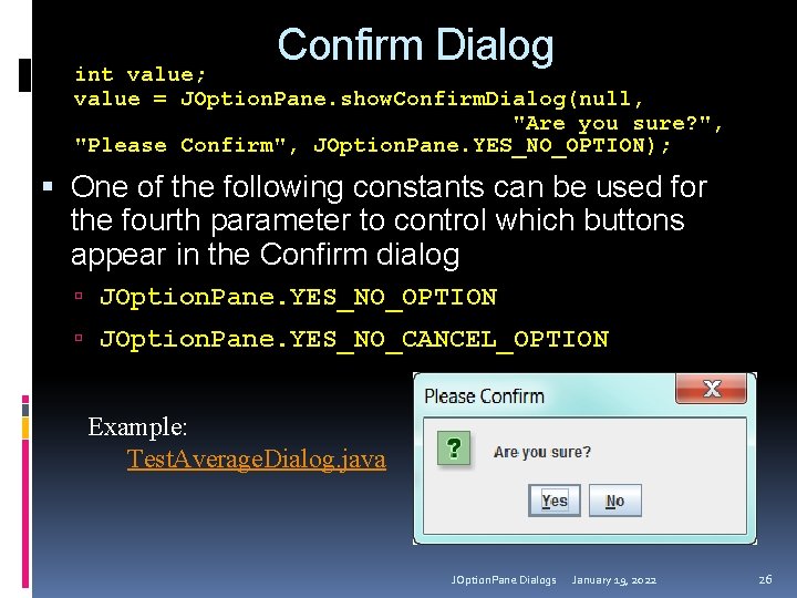 Confirm Dialog int value; value = JOption. Pane. show. Confirm. Dialog(null, "Are you sure?