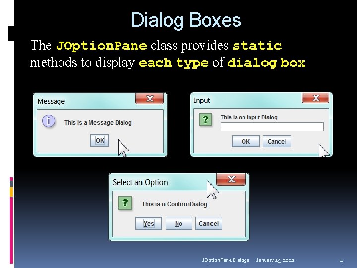 Dialog Boxes The JOption. Pane class provides static methods to display each type of