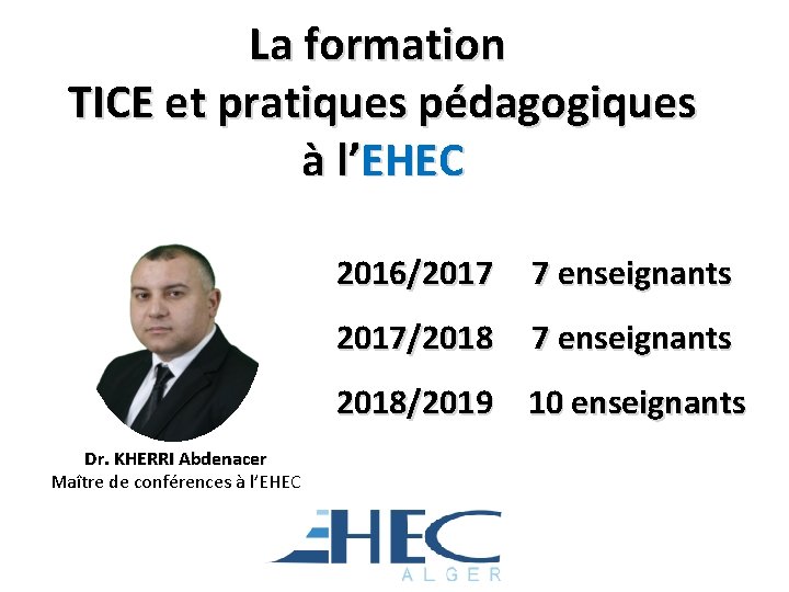 La formation TICE et pratiques pédagogiques à l’EHEC 2016/2017 7 enseignants 2017/2018 7 enseignants
