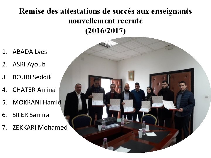 Remise des attestations de succès aux enseignants nouvellement recruté (2016/2017) 1. ABADA Lyes 2.