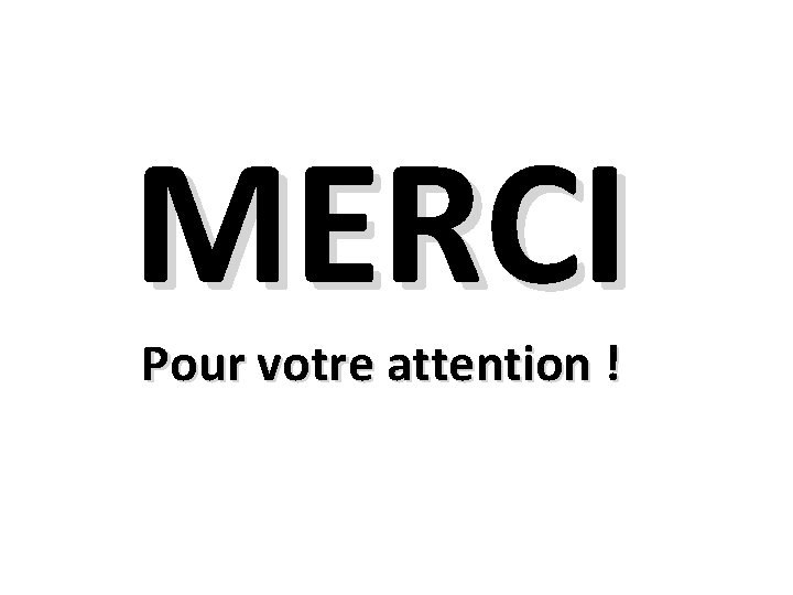 MERCI Pour votre attention ! 