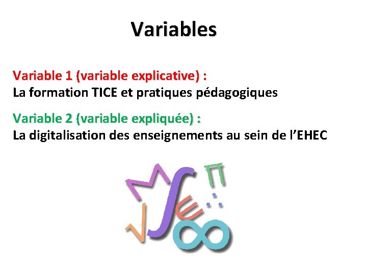 Variables Variable 1 (variable explicative) : La formation TICE et pratiques pédagogiques Variable 2