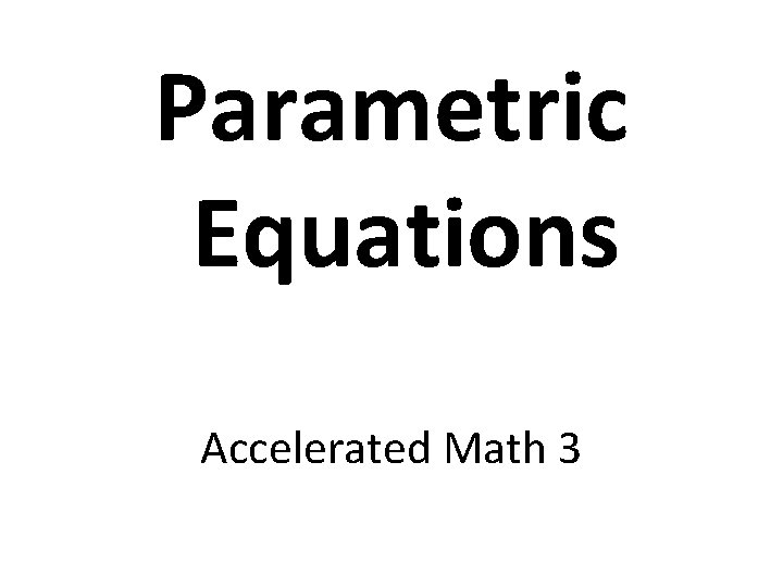 Parametric Equations Accelerated Math 3 