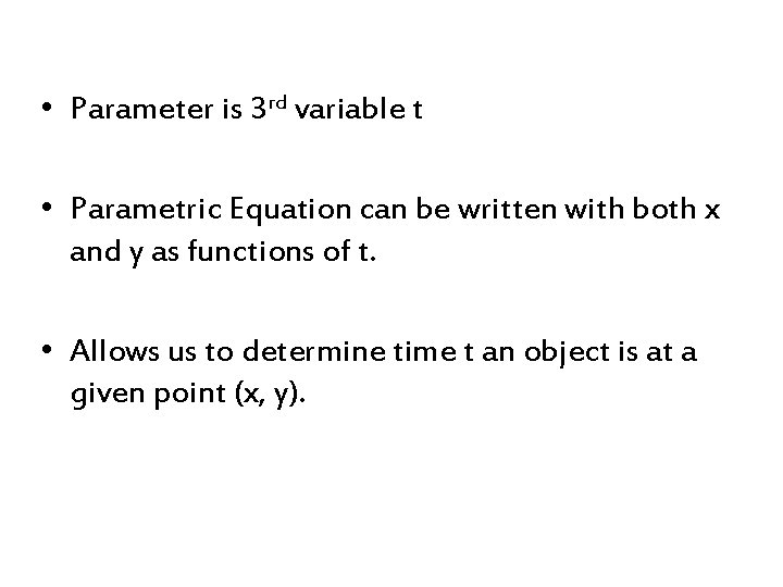  • Parameter is 3 rd variable t • Parametric Equation can be written
