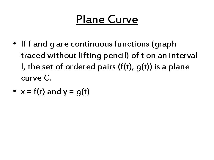 Plane Curve • If f and g are continuous functions (graph traced without lifting