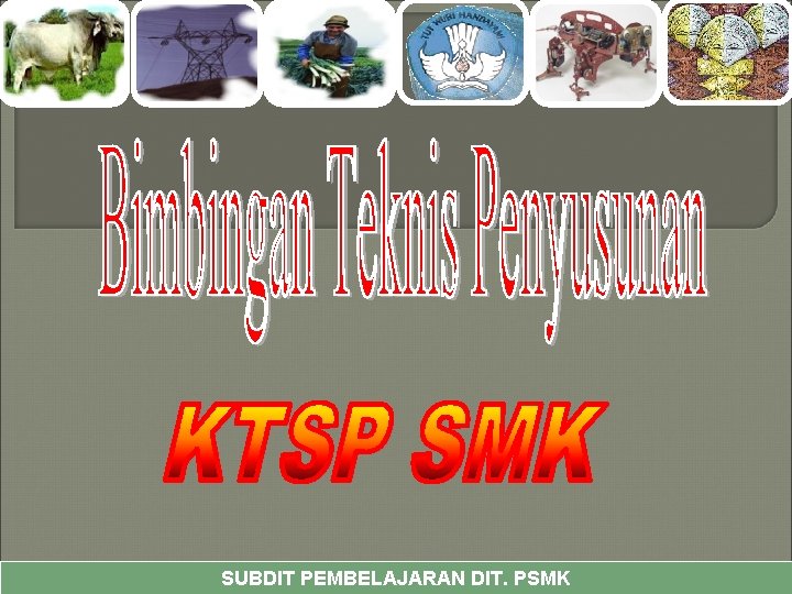 SUBDIT PEMBELAJARAN DIT. PSMK 