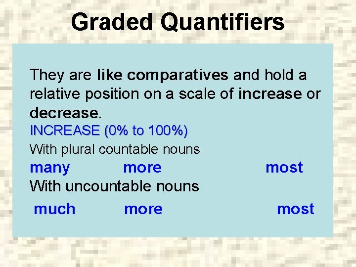 Graded Quantifiers They are like comparatives and hold a relative position on a scale