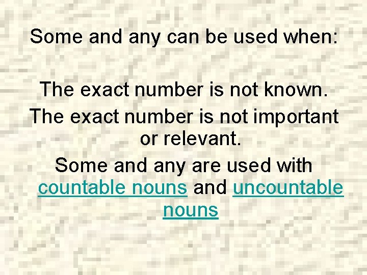 Some and any can be used when: The exact number is not known. The
