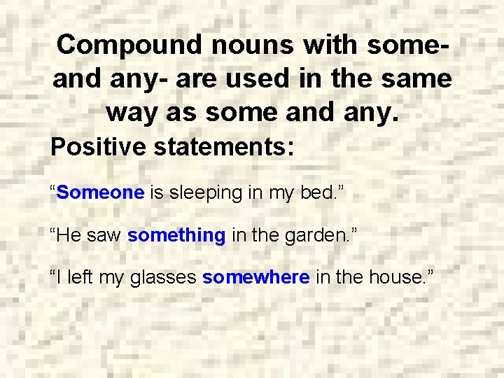 Compound nouns with someand any- are used in the same way as some and