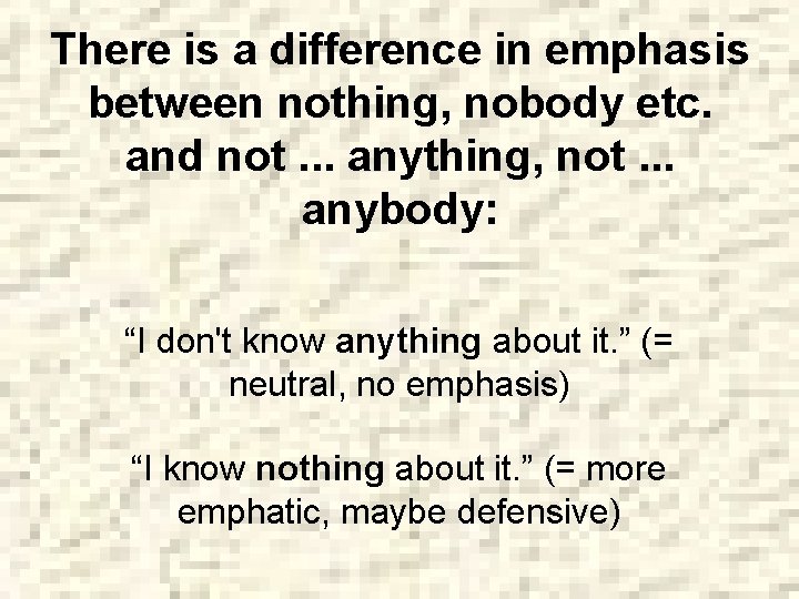 There is a difference in emphasis between nothing, nobody etc. and not. . .