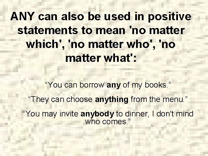 ANY can also be used in positive statements to mean 'no matter which', 'no