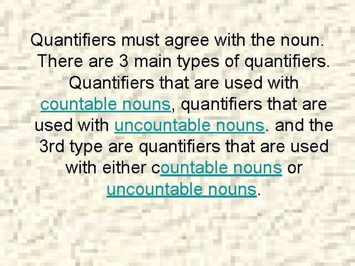 Quantifiers must agree with the noun. There are 3 main types of quantifiers. Quantifiers