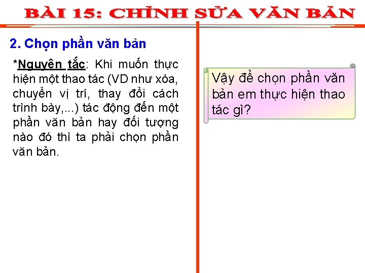 2. Chọn phần văn bản *Nguyên tắc: Khi muốn thực hiện một thao tác