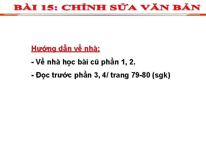 Hướng dẫn về nhà: - Về nhà học bài cũ phần 1, 2. -