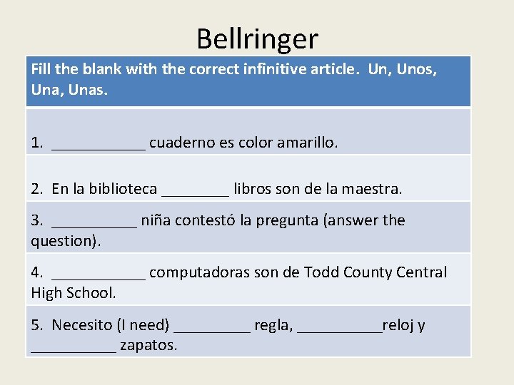 Bellringer Fill the blank with the correct infinitive article. Un, Unos, Unas. 1. ______