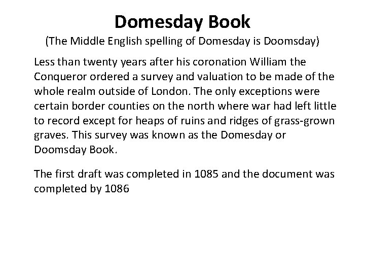 Domesday Book (The Middle English spelling of Domesday is Doomsday) Less than twenty years