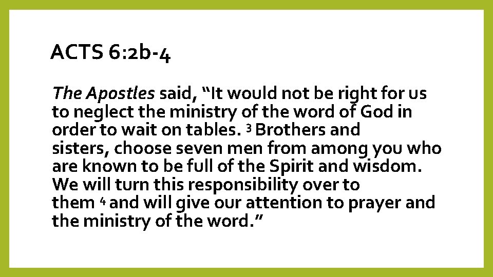 ACTS 6: 2 b-4 The Apostles said, “It would not be right for us
