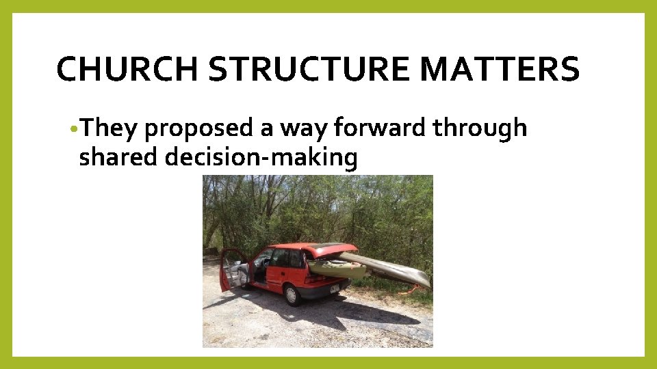 CHURCH STRUCTURE MATTERS • They proposed a way forward through shared decision-making 