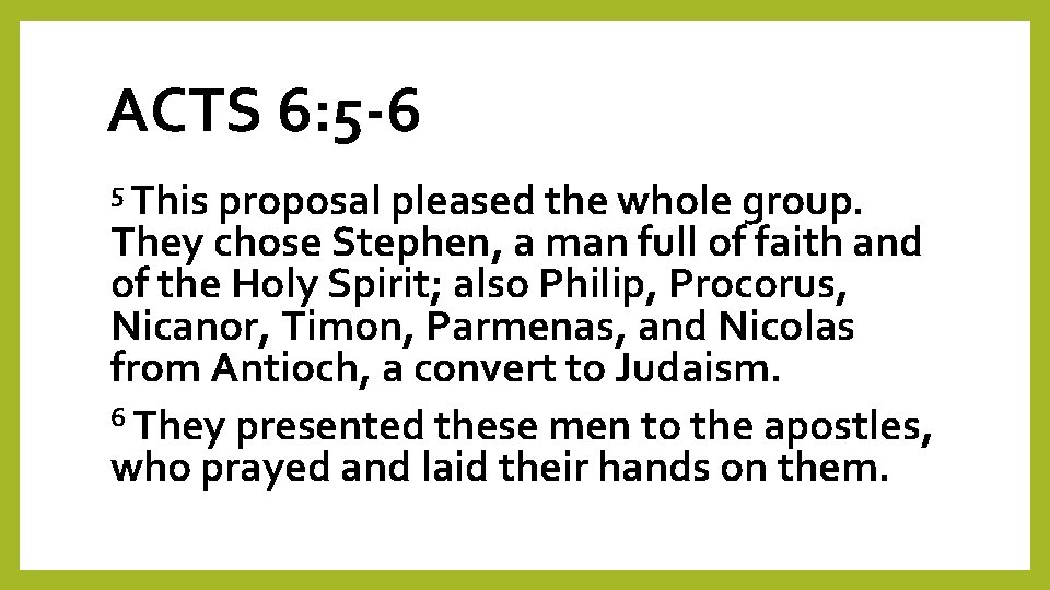 ACTS 6: 5 -6 5 This proposal pleased the whole group. They chose Stephen,