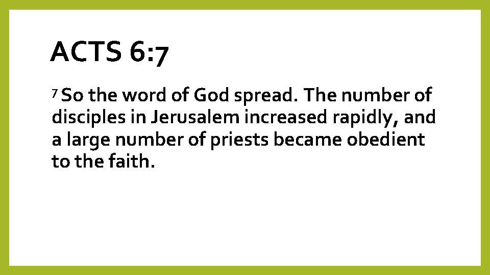 ACTS 6: 7 7 So the word of God spread. The number of disciples